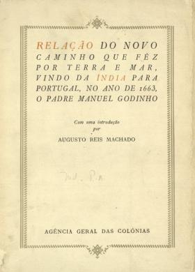 Relação do novo caminho que fêz por terra e mar vindo da Índia para portugal, no ano de 1663, o Padre Manuel Godinho
Agência Geral das Colónias, , 1944 - 249 pags.