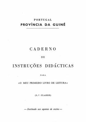 Caderno de instruções didácticas para «O meu primeiro livro de leitura»
PORTUGAL. Governo da Província da Guiné ,  - 18 pags.